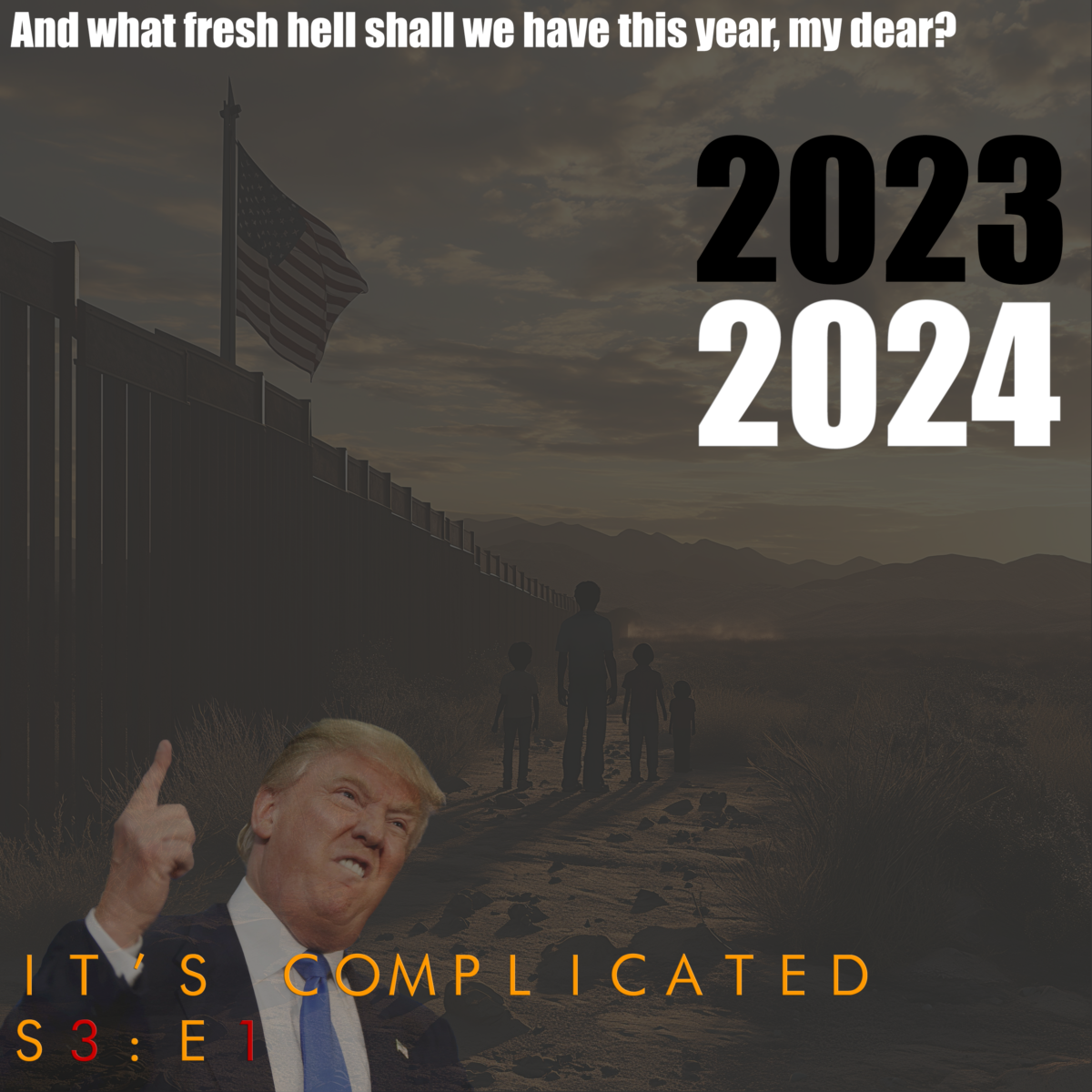 SE03EP1 –  IT’S COMPLICATED- WHAT FRESH HELL SHAL WE HAVE THIS YEAR, MY DEAR?